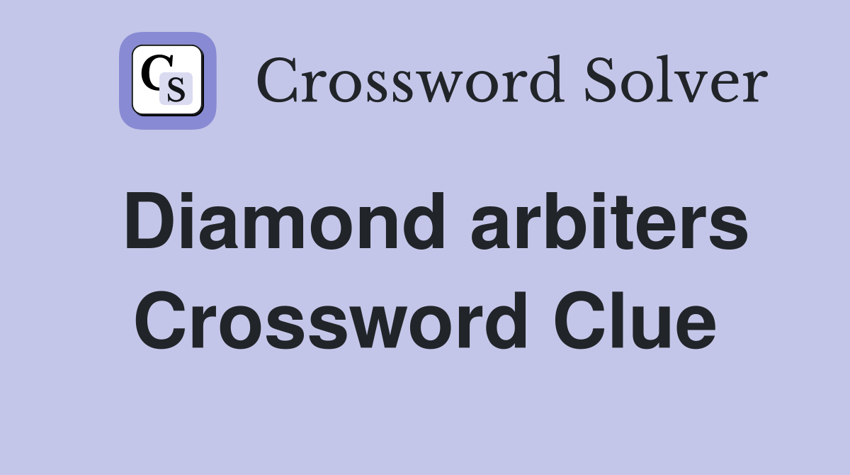 Diamond arbiters Crossword Clue