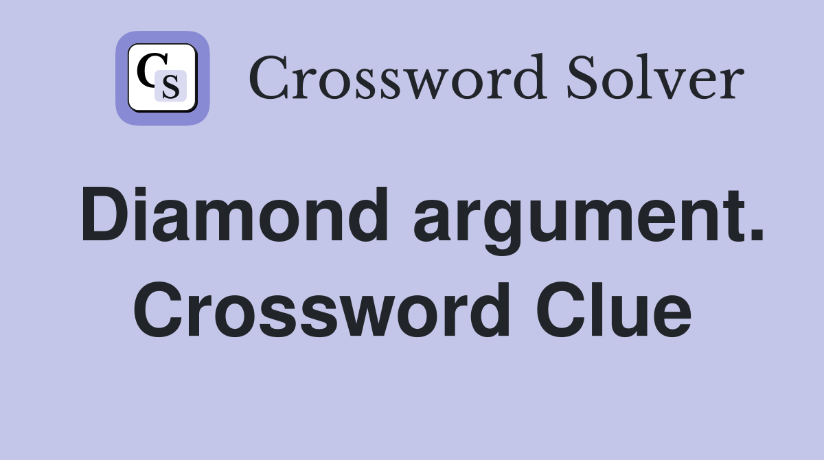Diamond argument. Crossword Clue