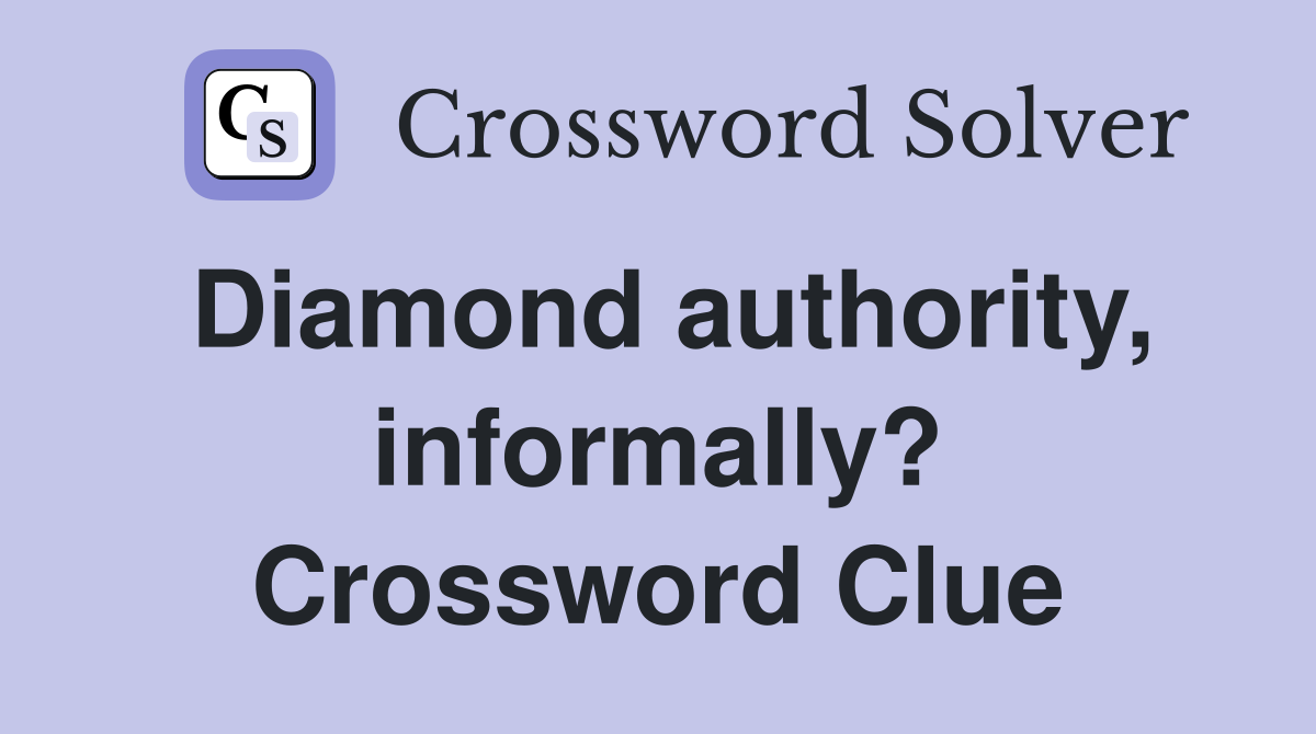 Diamond authority, informally? Crossword Clue