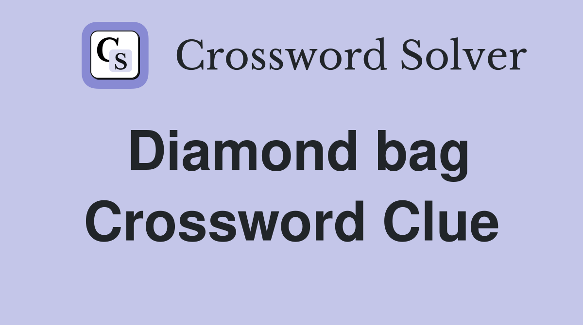 Diamond bag Crossword Clue