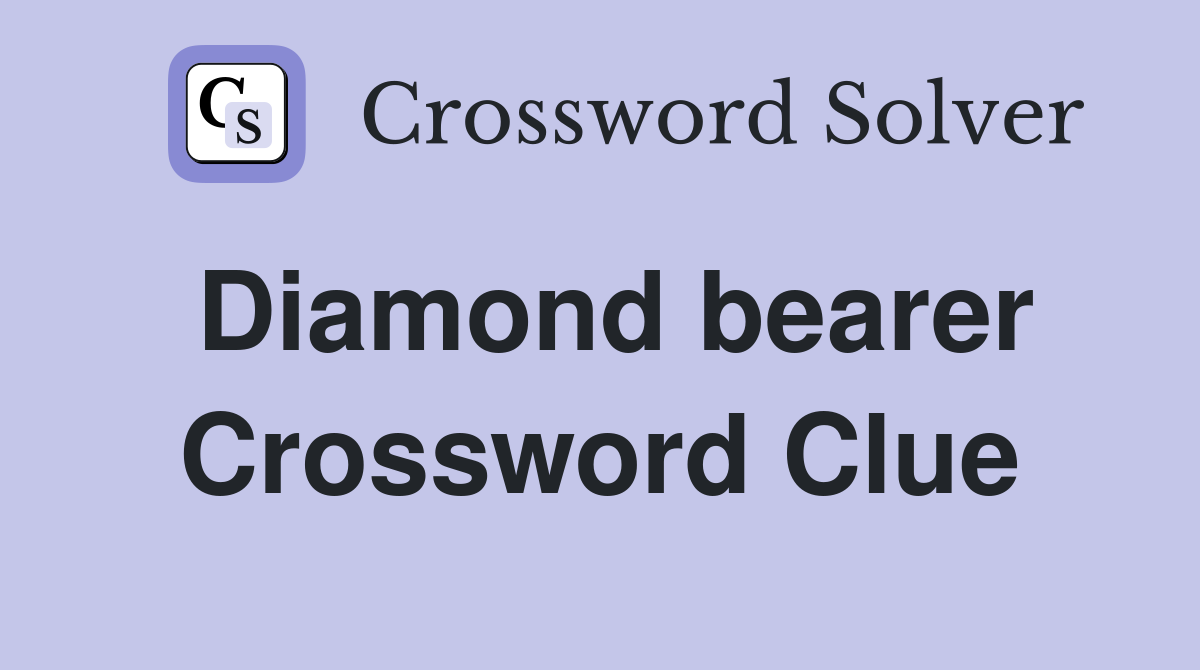 Diamond bearer Crossword Clue
