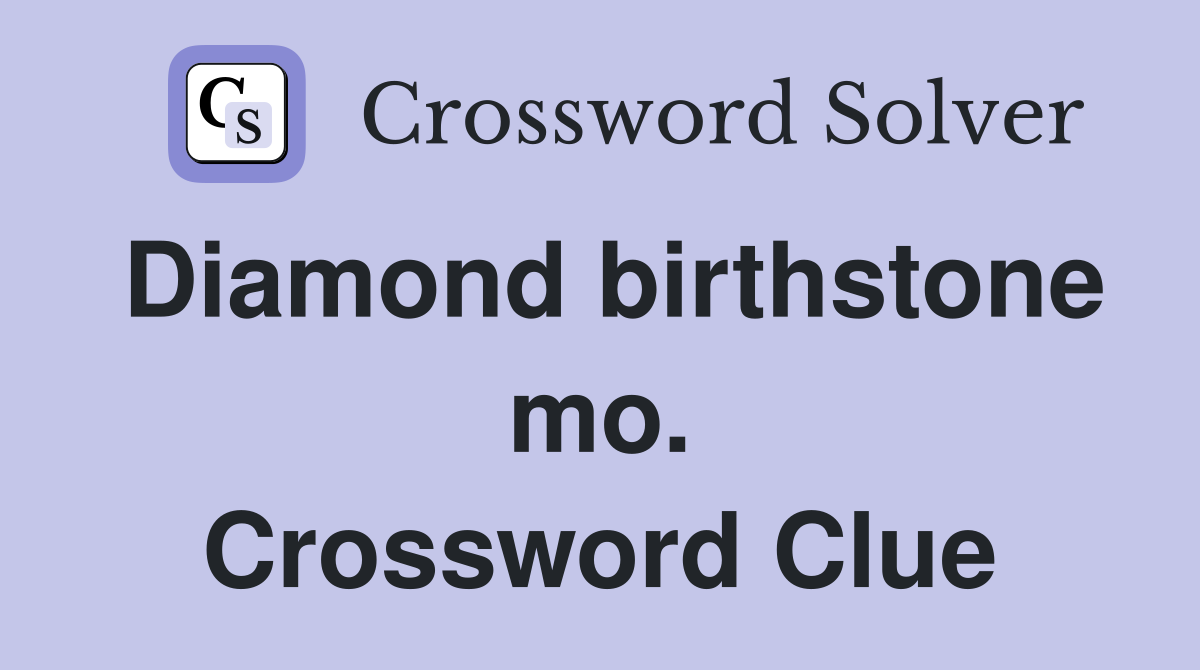 Diamond birthstone mo. Crossword Clue