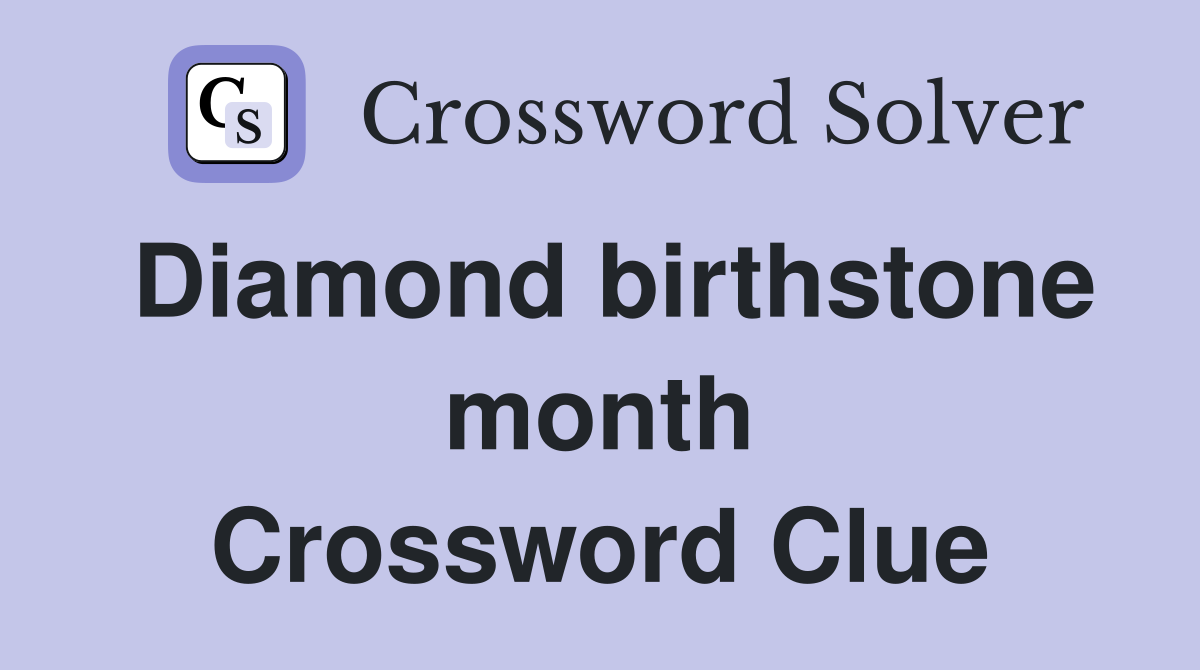 Diamond birthstone month Crossword Clue