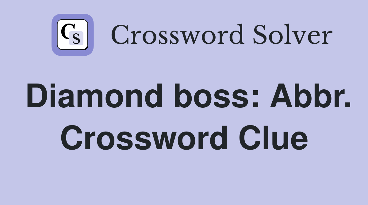 Diamond boss: Abbr. Crossword Clue