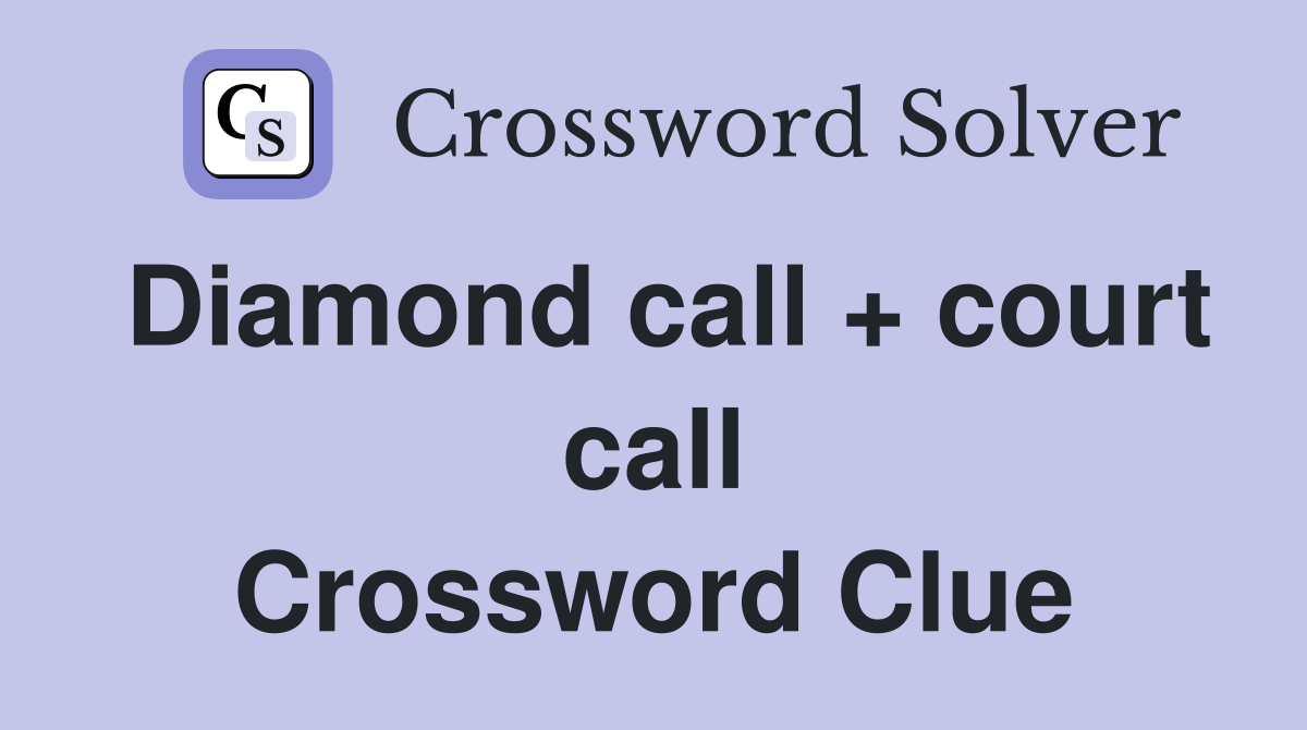 Diamond call + court call Crossword Clue