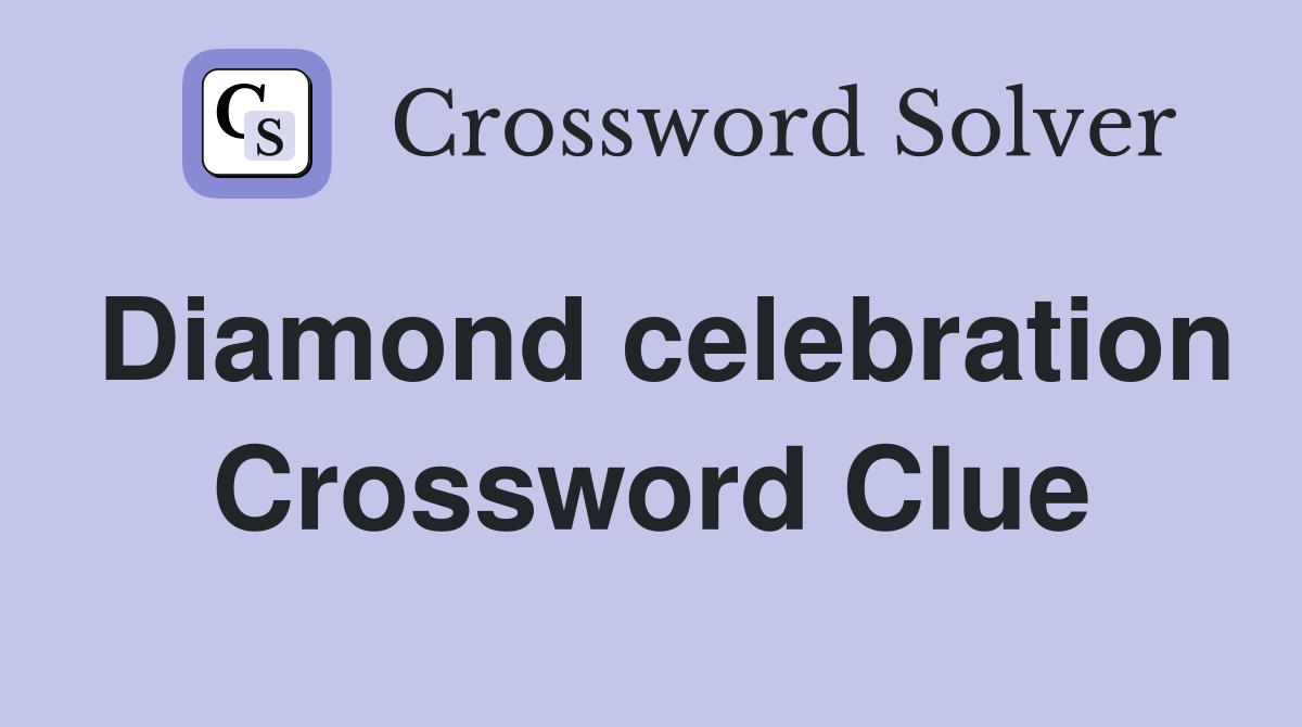 Diamond celebration Crossword Clue