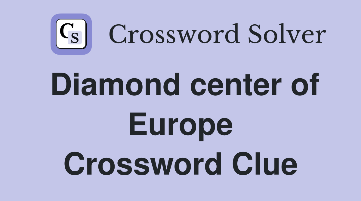 Diamond center of Europe Crossword Clue
