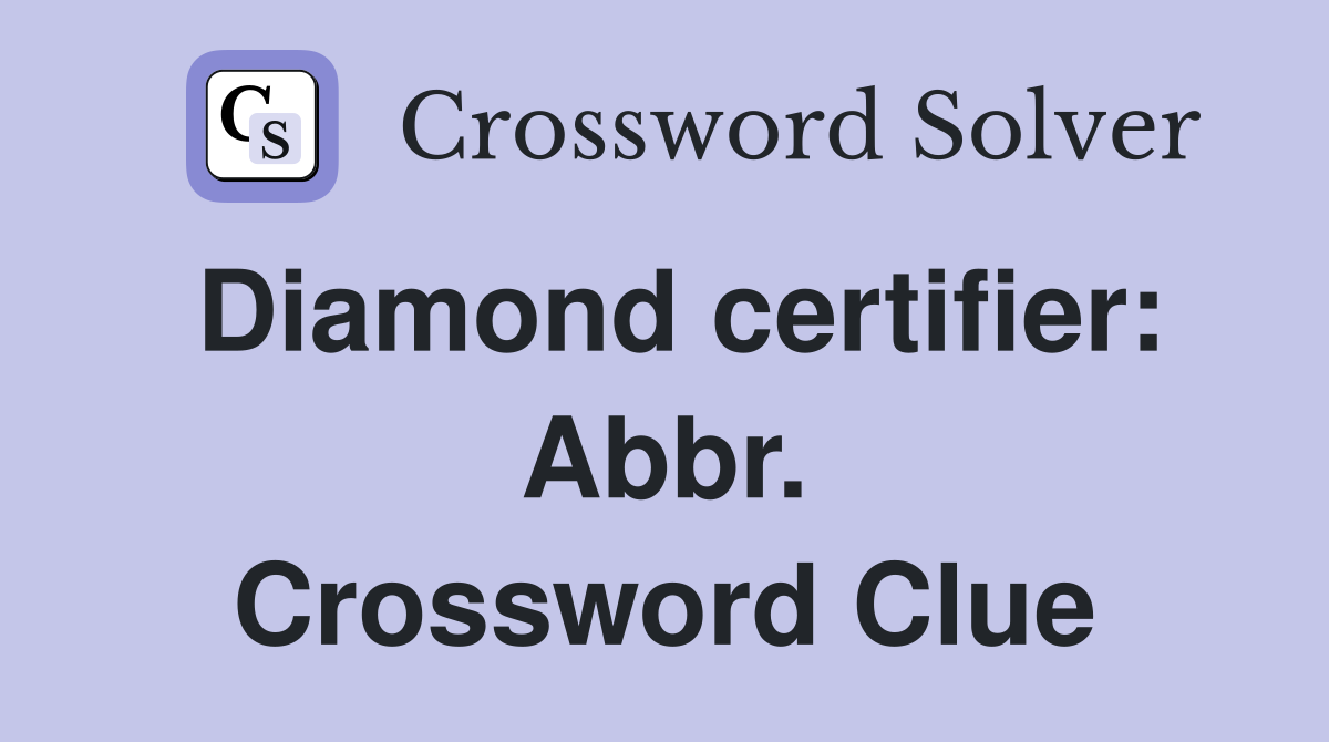 Diamond certifier: Abbr. Crossword Clue