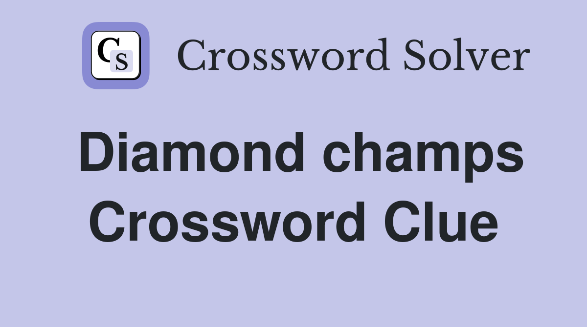 Diamond champs Crossword Clue