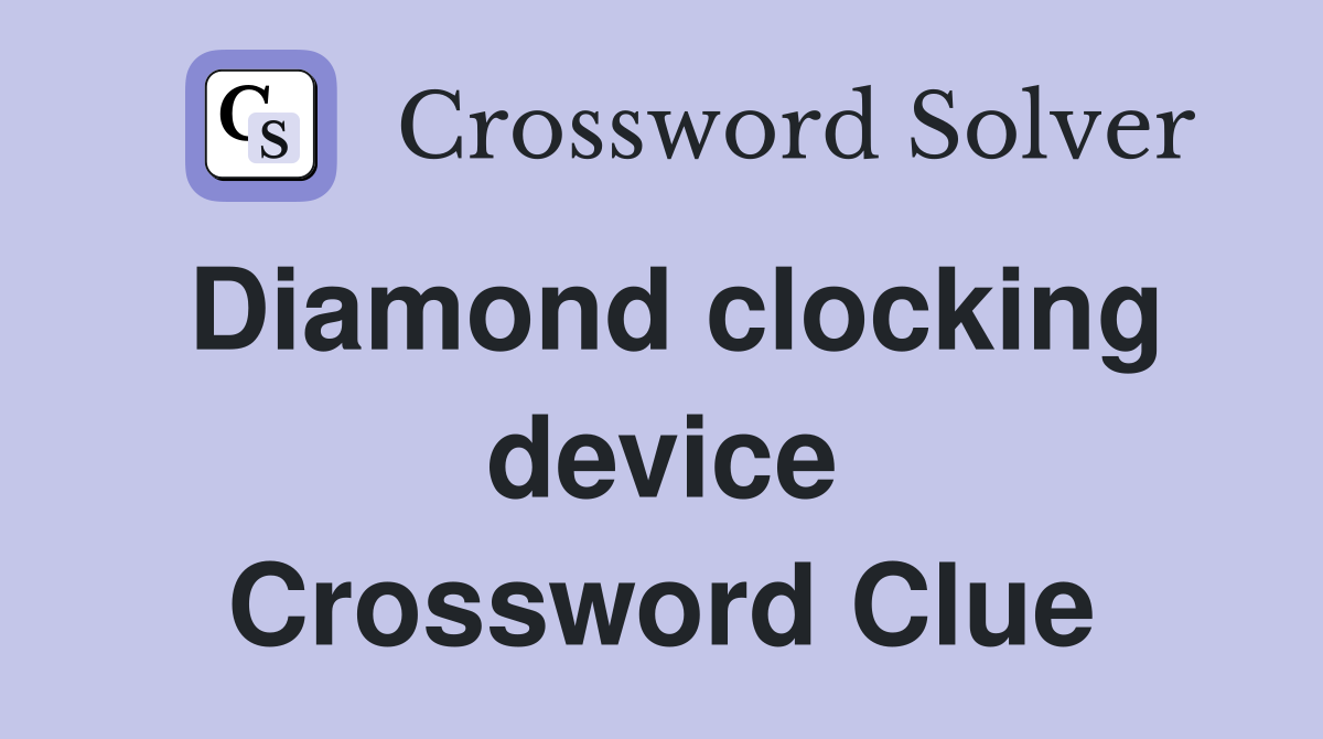 Diamond clocking device Crossword Clue