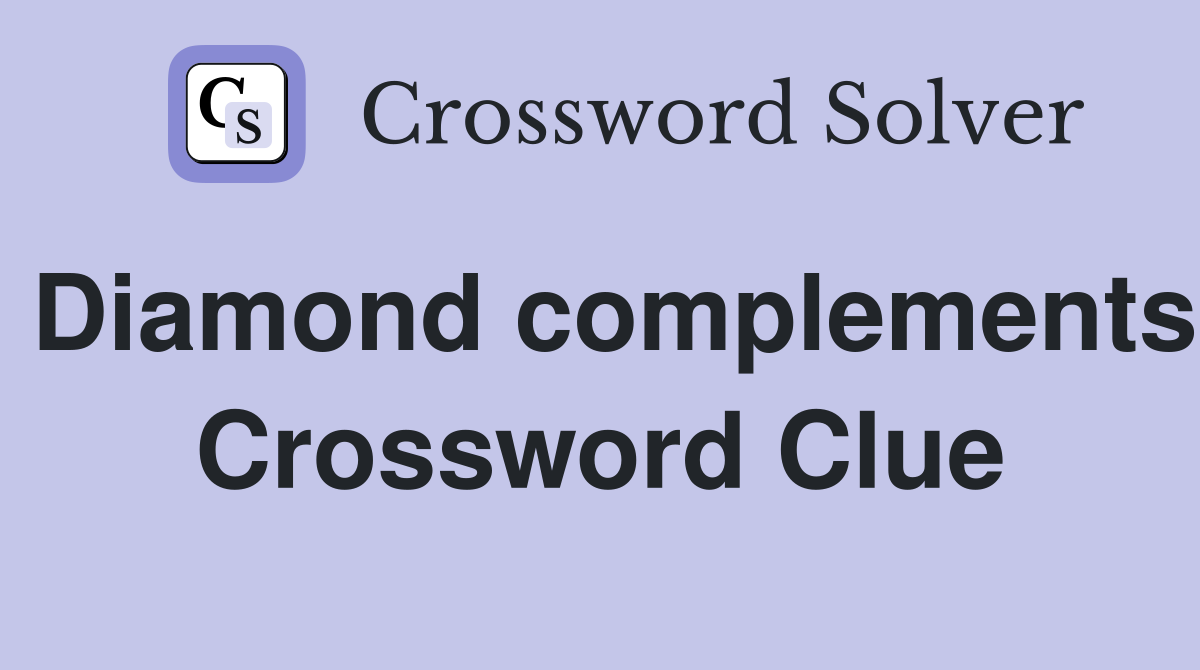 Diamond complements Crossword Clue