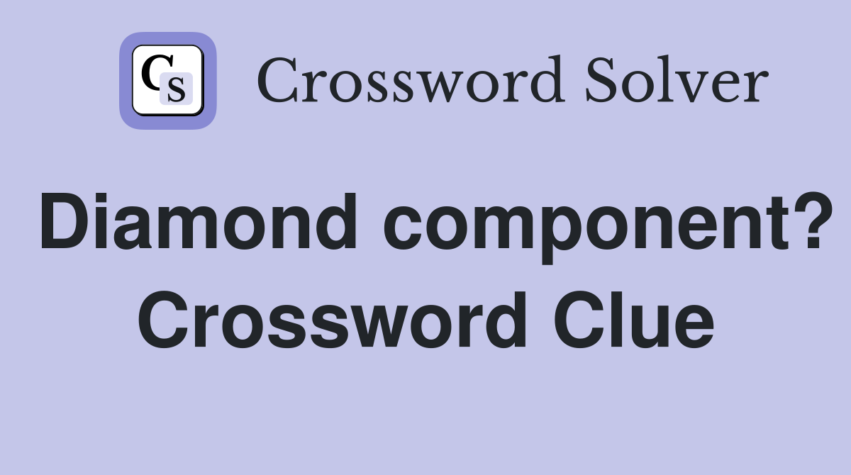 Diamond component? Crossword Clue