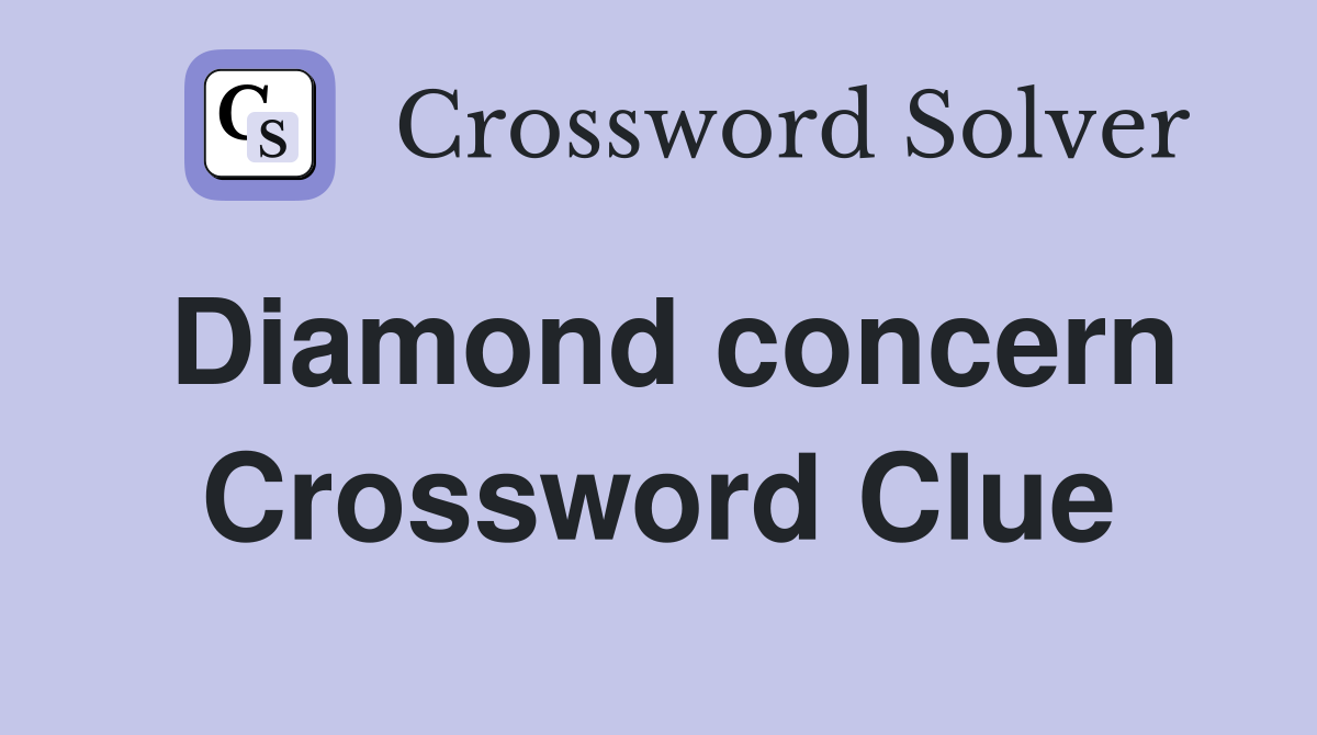 Diamond concern Crossword Clue