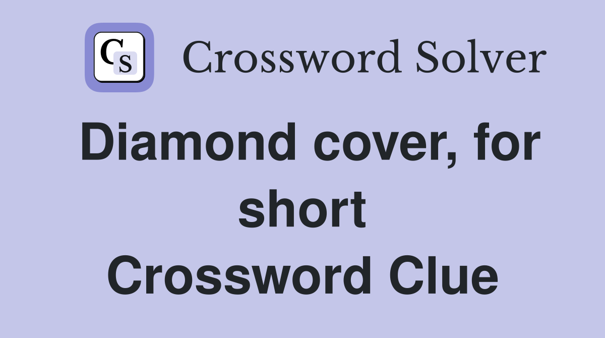 Diamond cover, for short Crossword Clue