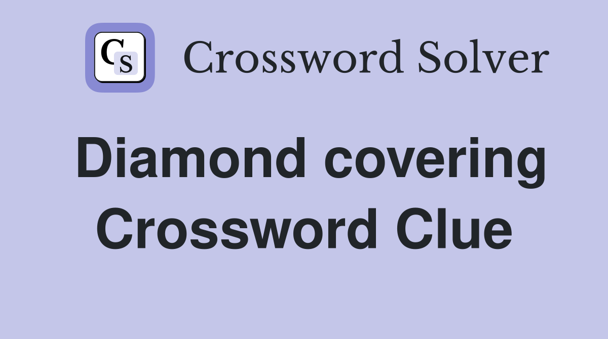 Diamond covering Crossword Clue