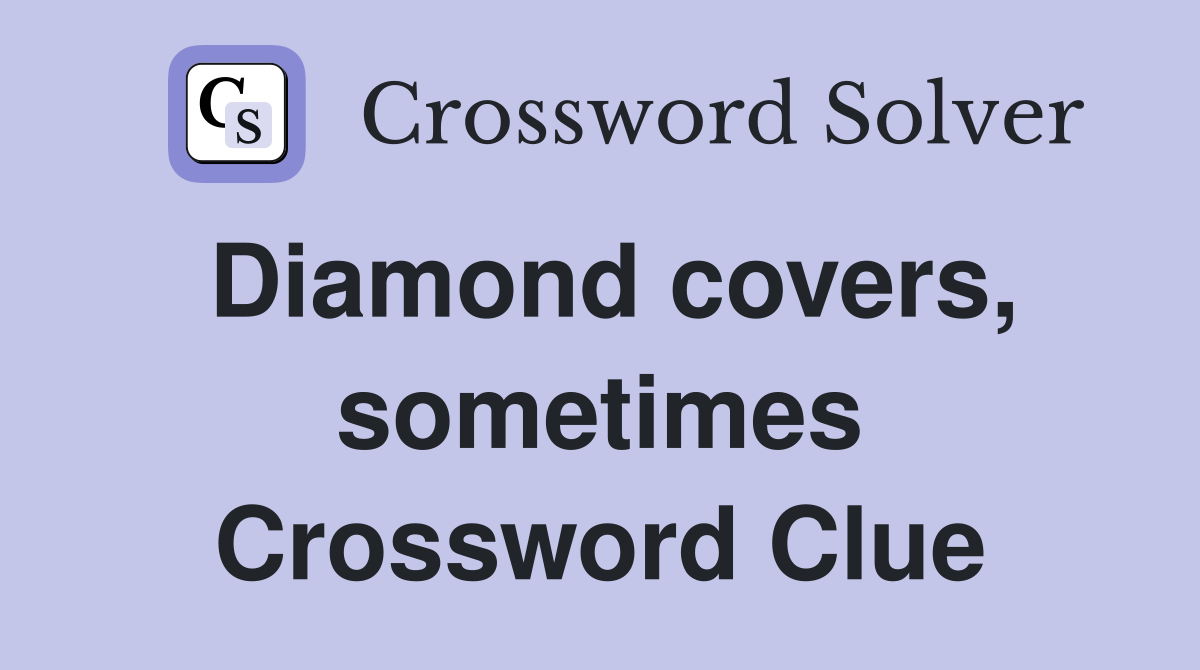 Diamond covers, sometimes Crossword Clue