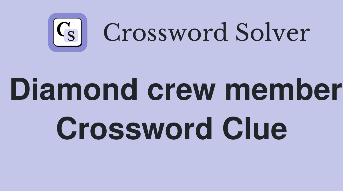 Diamond crew member Crossword Clue