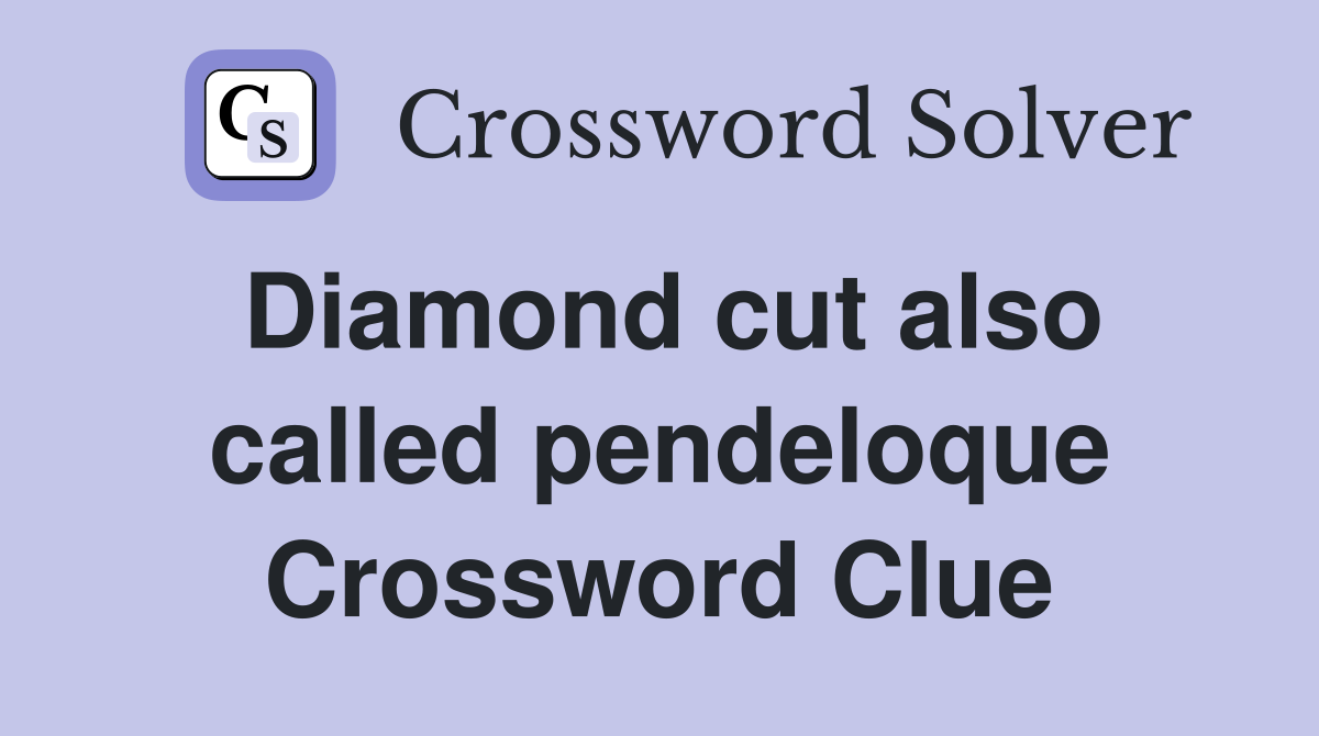 Diamond cut also called pendeloque Crossword Clue