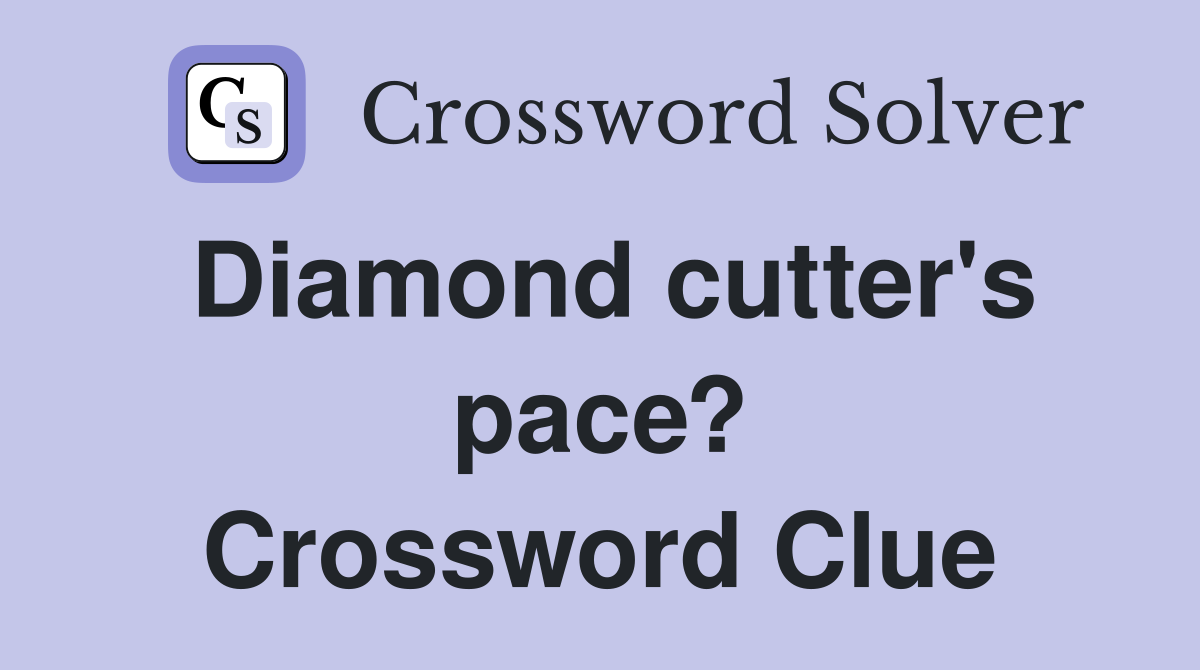 Diamond cutter's pace? Crossword Clue