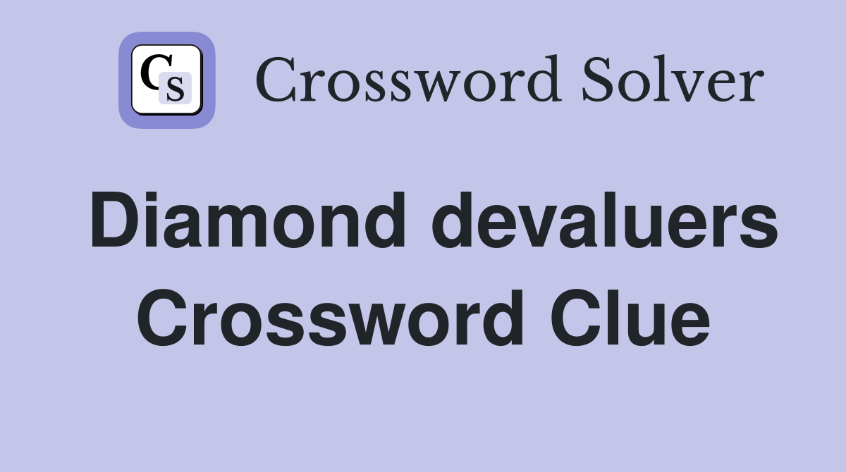 Diamond devaluers Crossword Clue