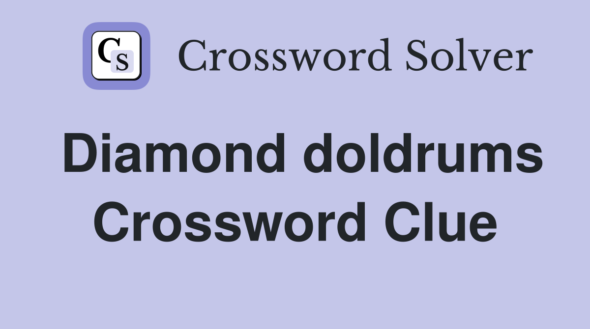 Diamond doldrums Crossword Clue