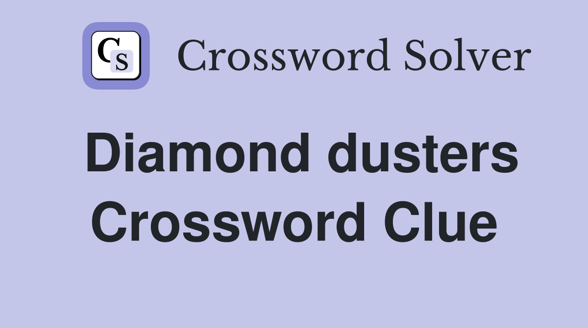 Diamond dusters Crossword Clue