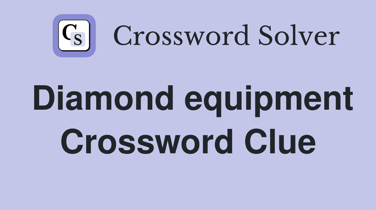Diamond equipment Crossword Clue