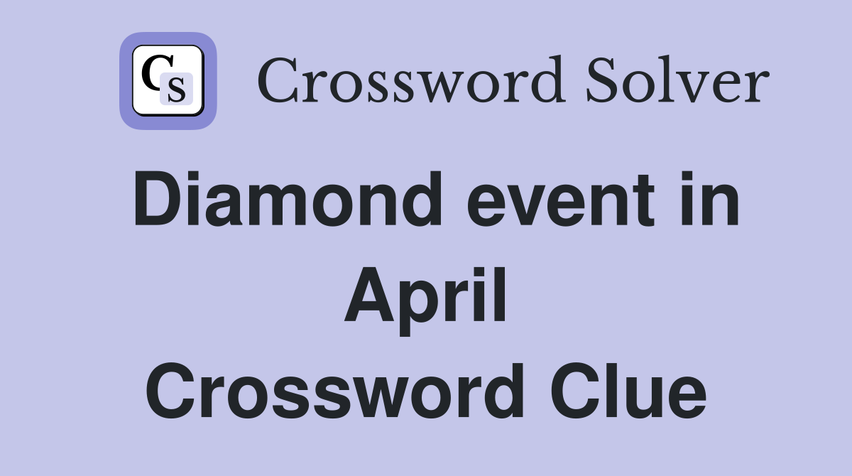 Diamond event in April Crossword Clue