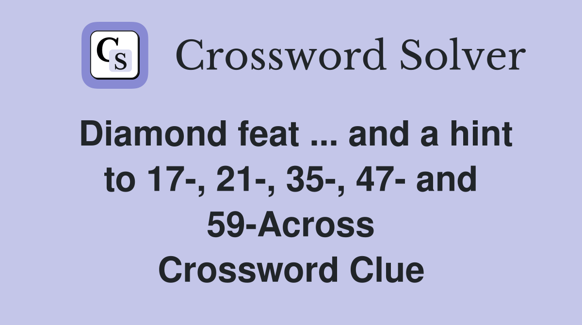 Diamond feat ... and a hint to 17-, 21-, 35-, 47- and 59-Across Crossword Clue