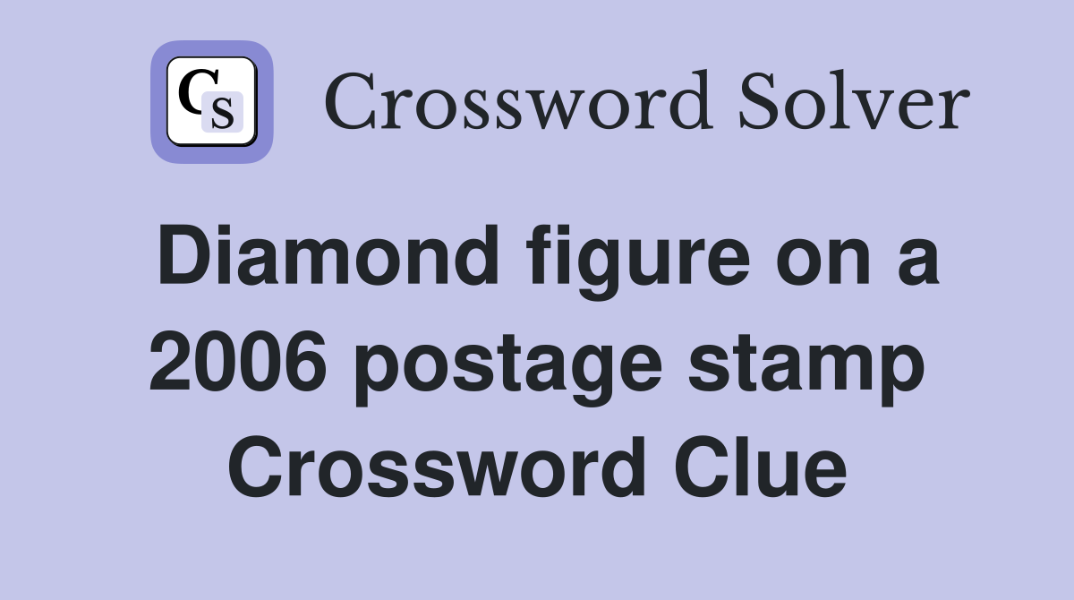 Diamond figure on a 2006 postage stamp Crossword Clue
