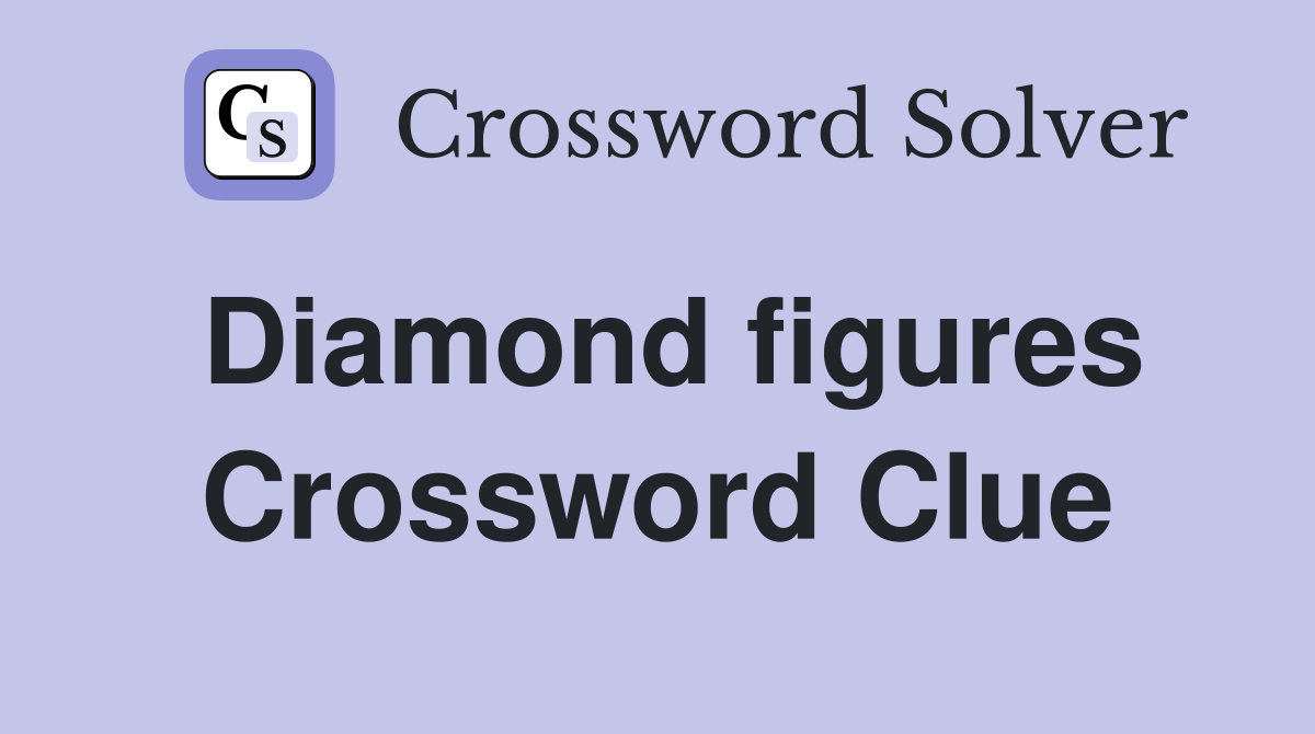 Diamond figures Crossword Clue