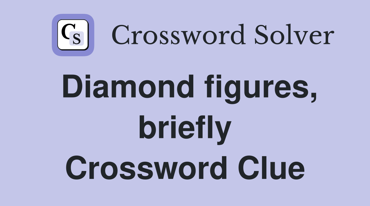 Diamond figures, briefly Crossword Clue