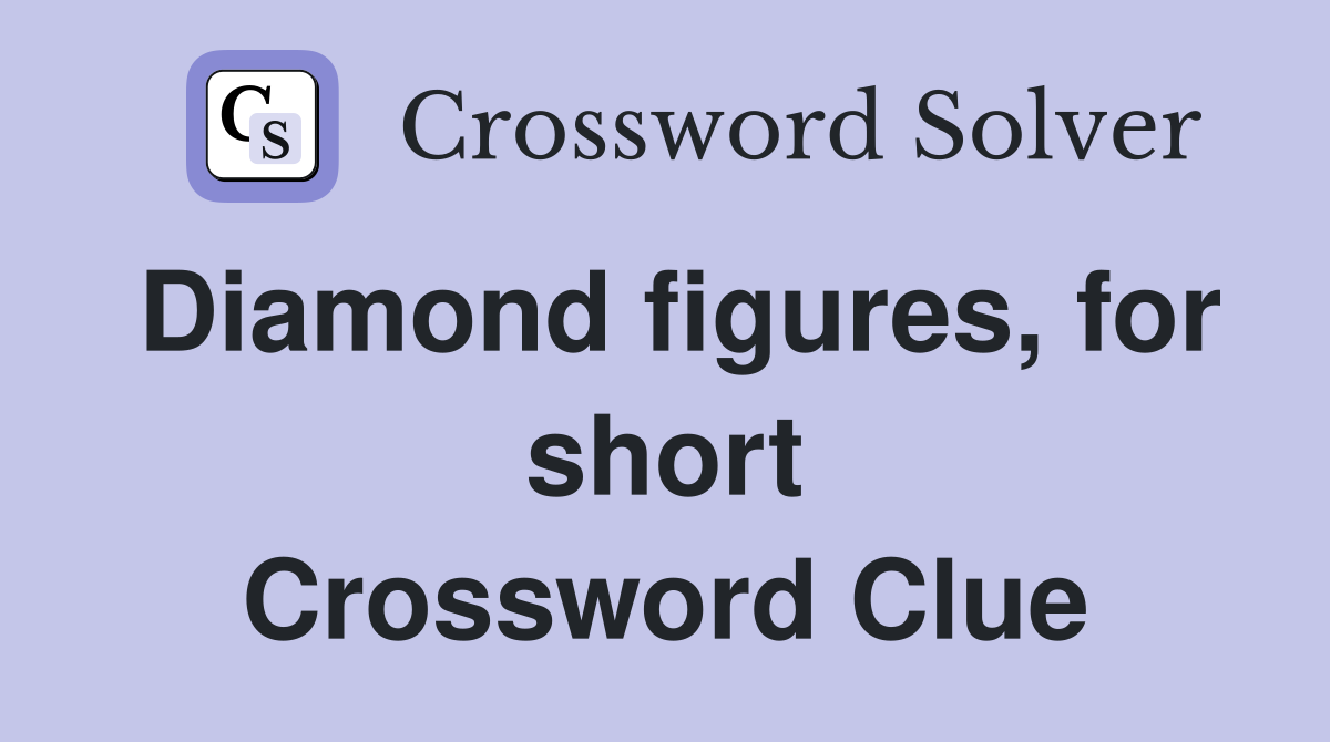 Diamond figures, for short Crossword Clue