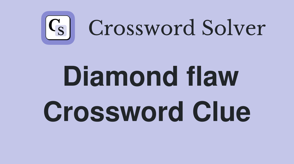 Diamond flaw Crossword Clue