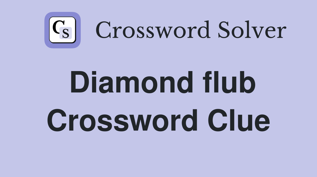 Diamond flub Crossword Clue