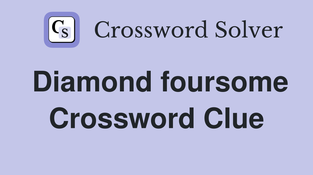 Diamond foursome Crossword Clue