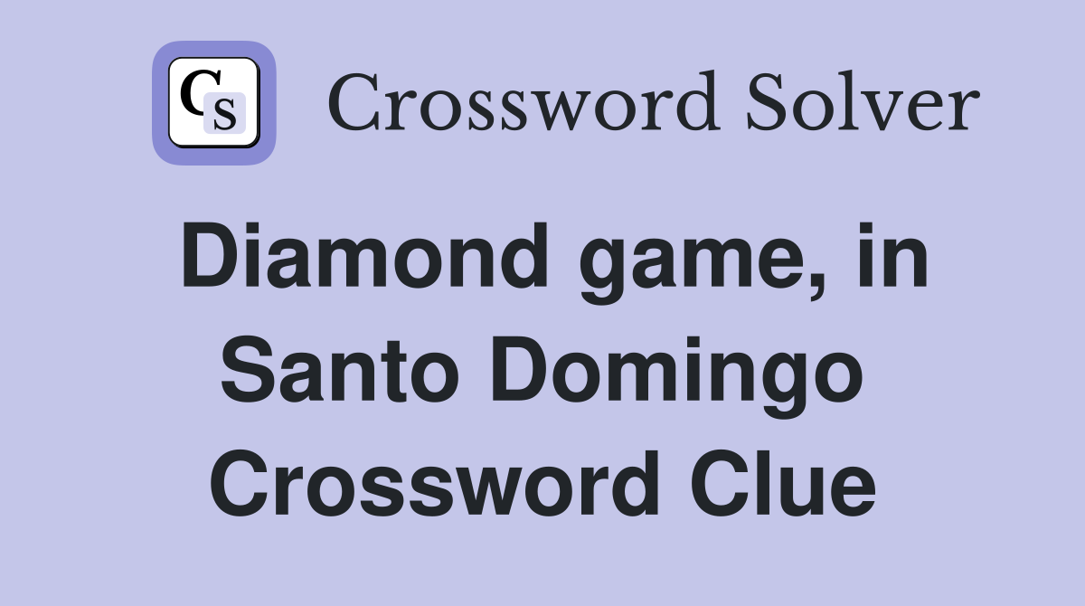 Diamond game, in Santo Domingo Crossword Clue
