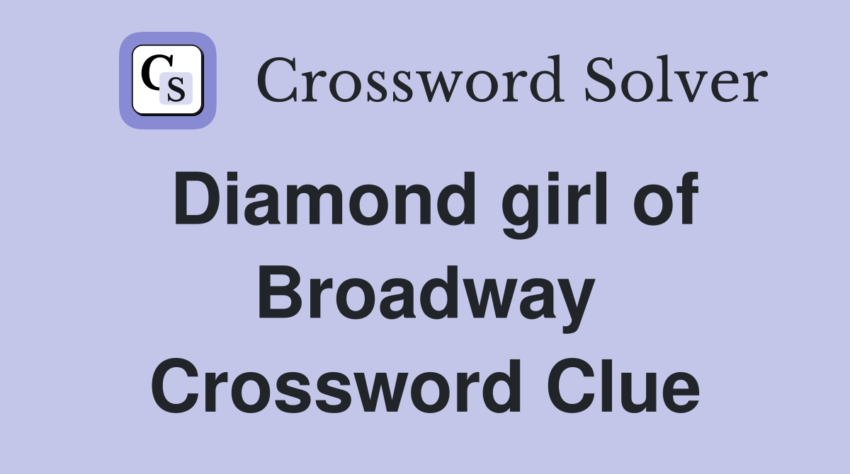 Diamond girl of Broadway Crossword Clue