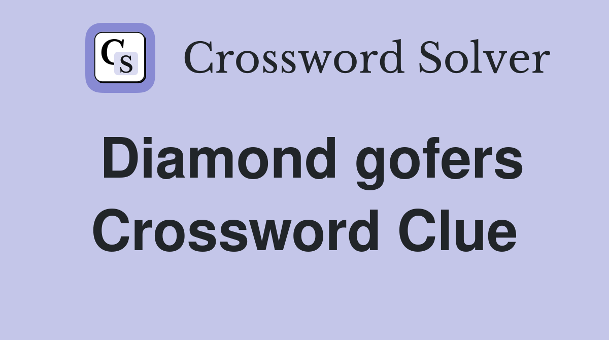 Diamond gofers Crossword Clue