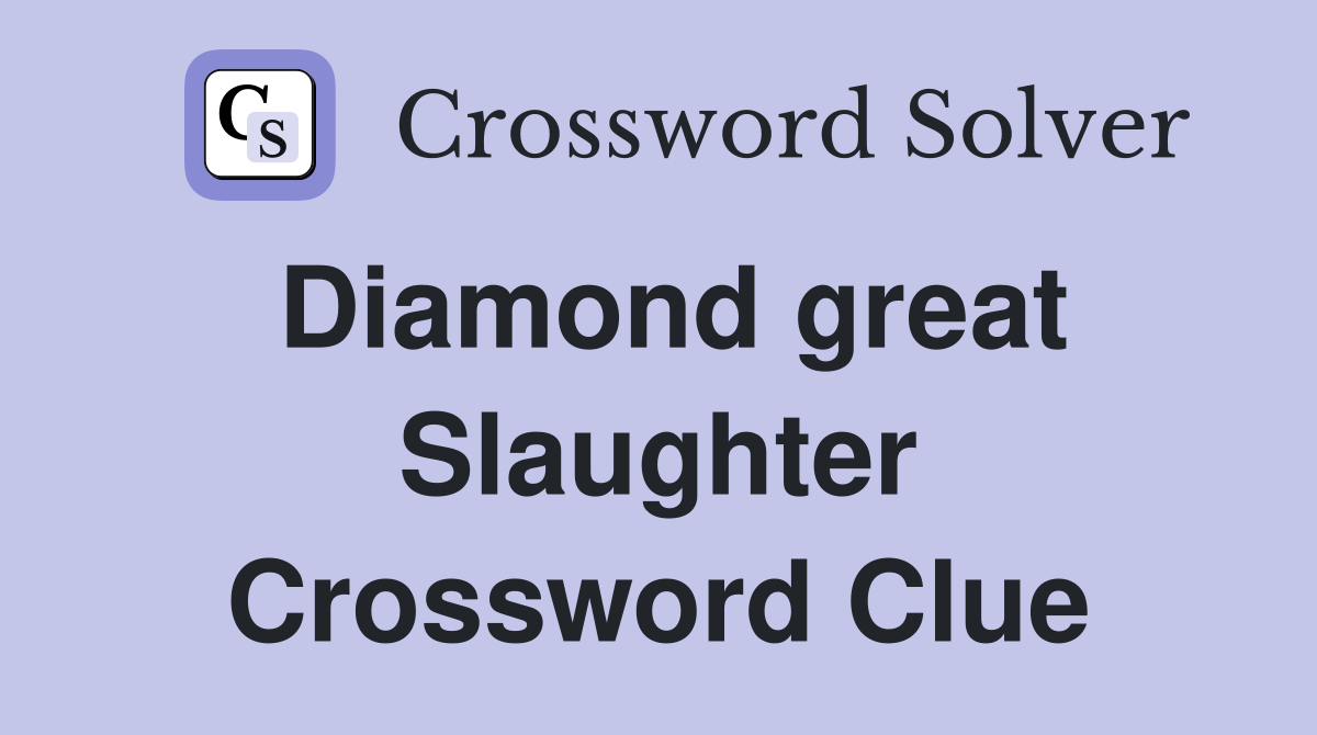 Diamond great Slaughter Crossword Clue