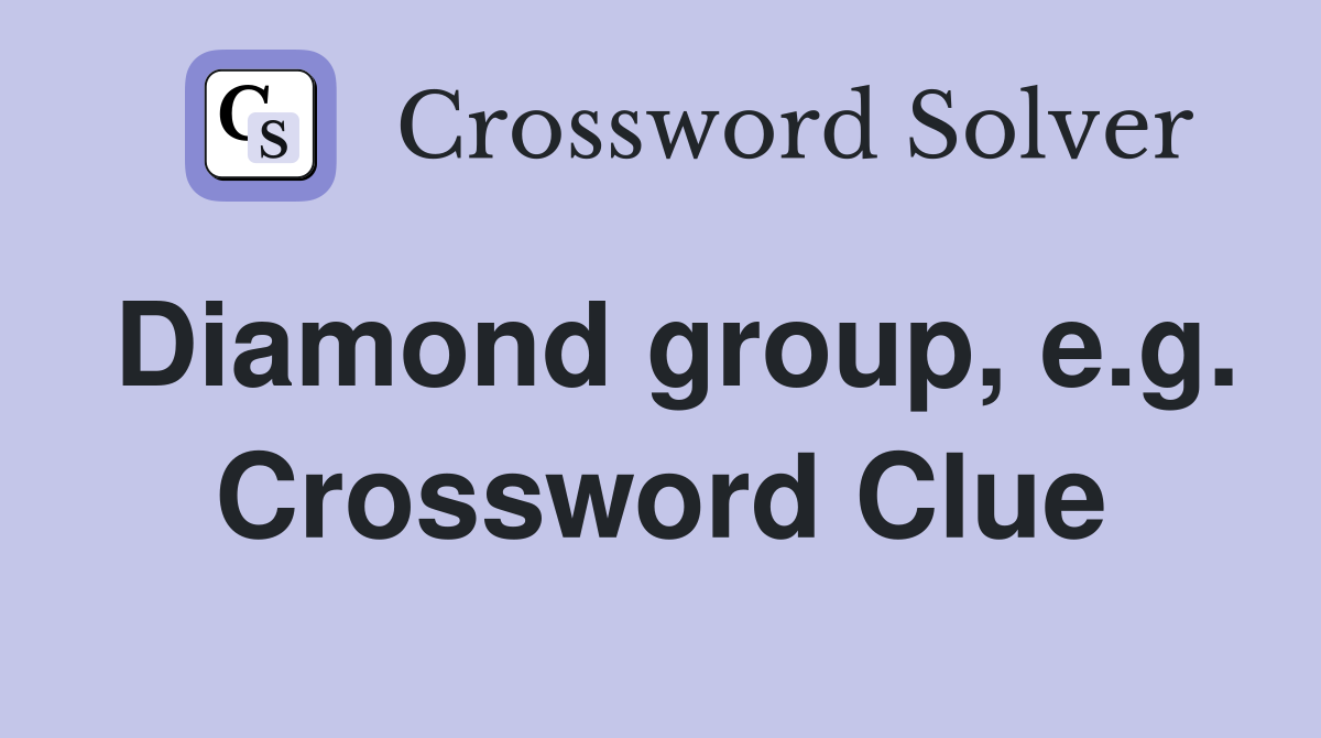 Diamond group, e.g. Crossword Clue