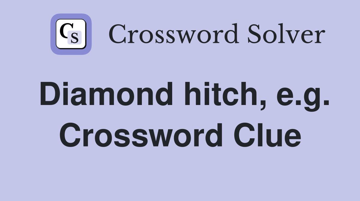 Diamond hitch, e.g. Crossword Clue