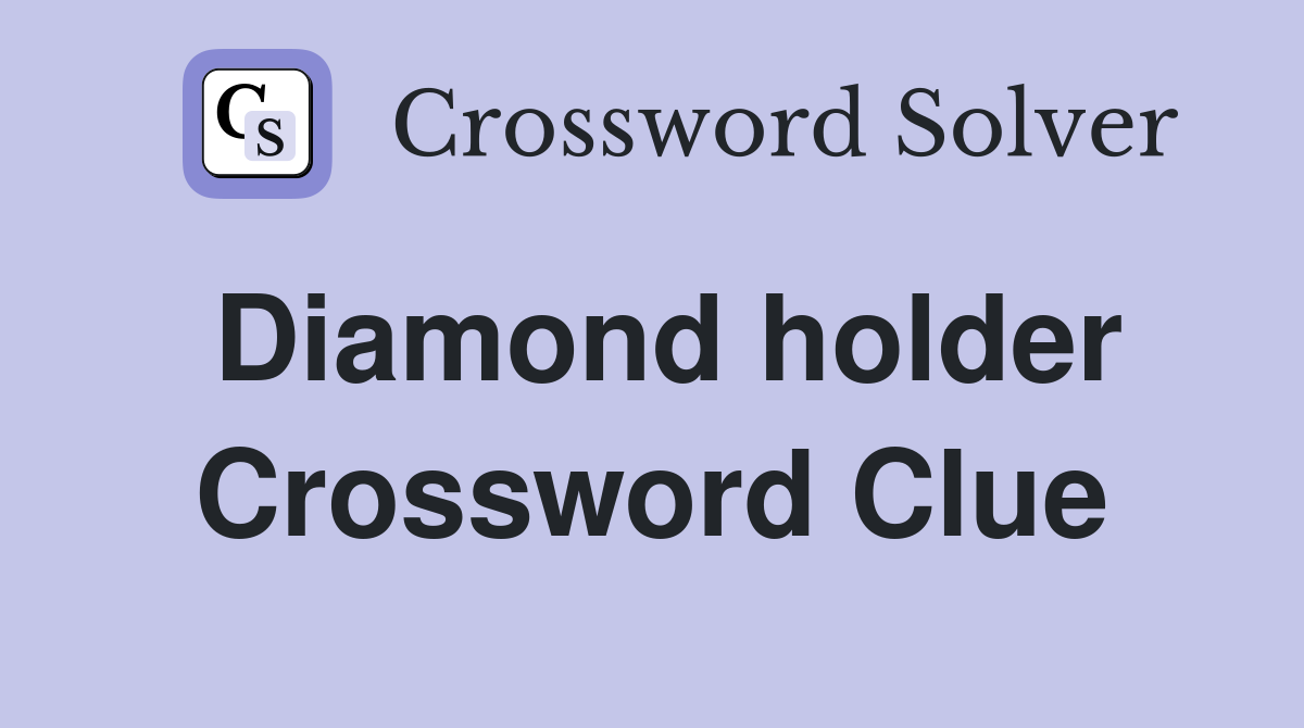 Diamond holder Crossword Clue