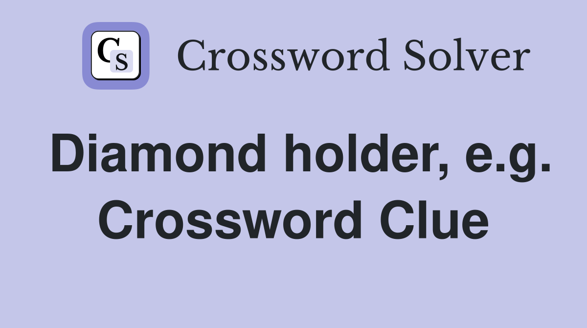 Diamond holder, e.g. Crossword Clue