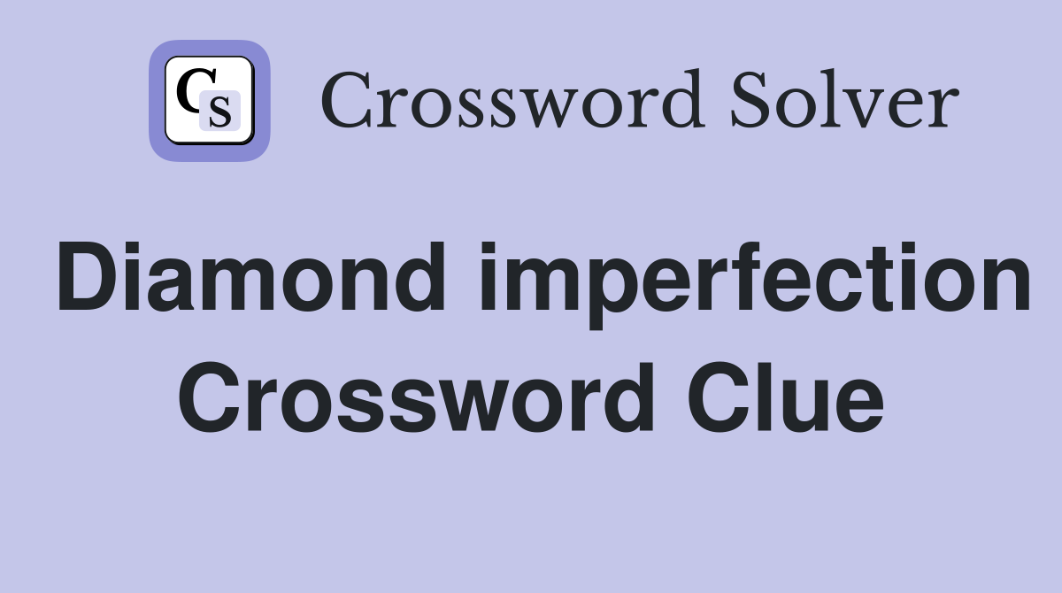 Diamond imperfection Crossword Clue