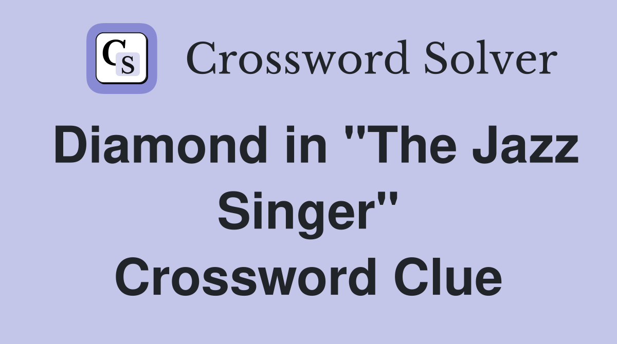 Diamond in "The Jazz Singer" Crossword Clue