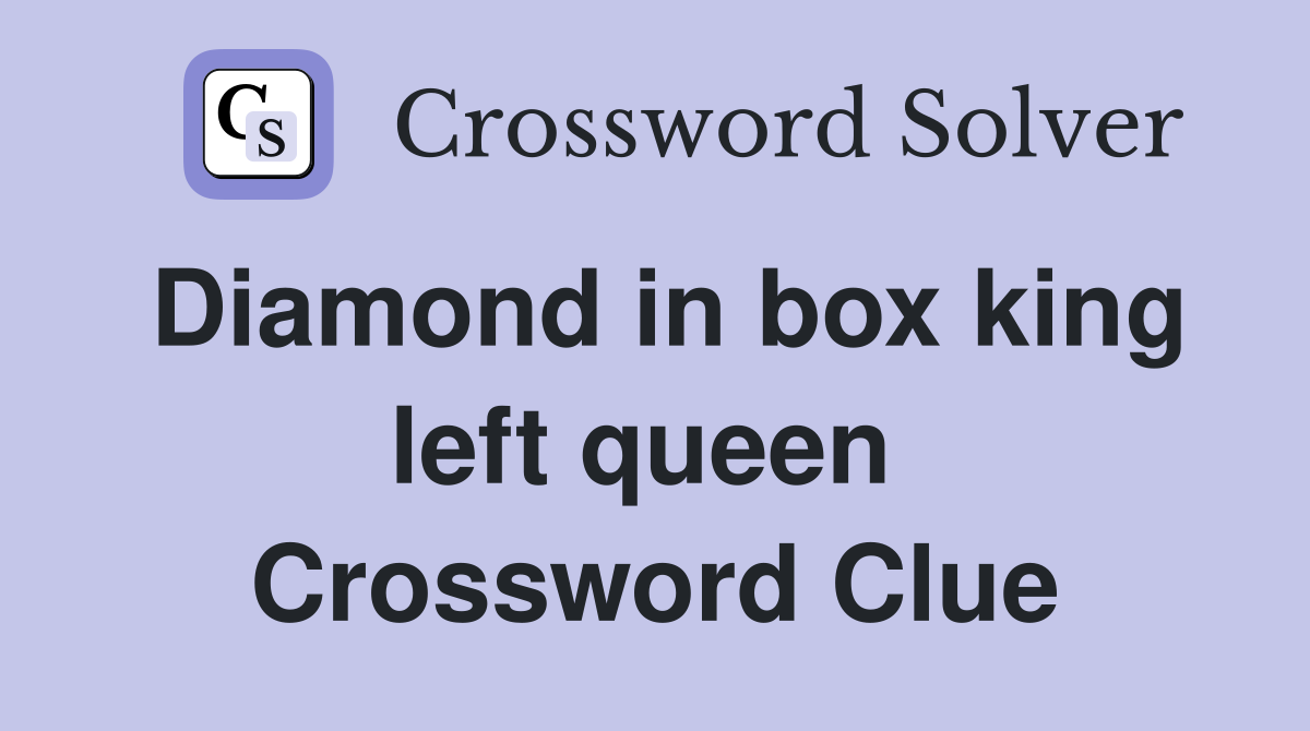 Diamond in box king left queen  Crossword Clue