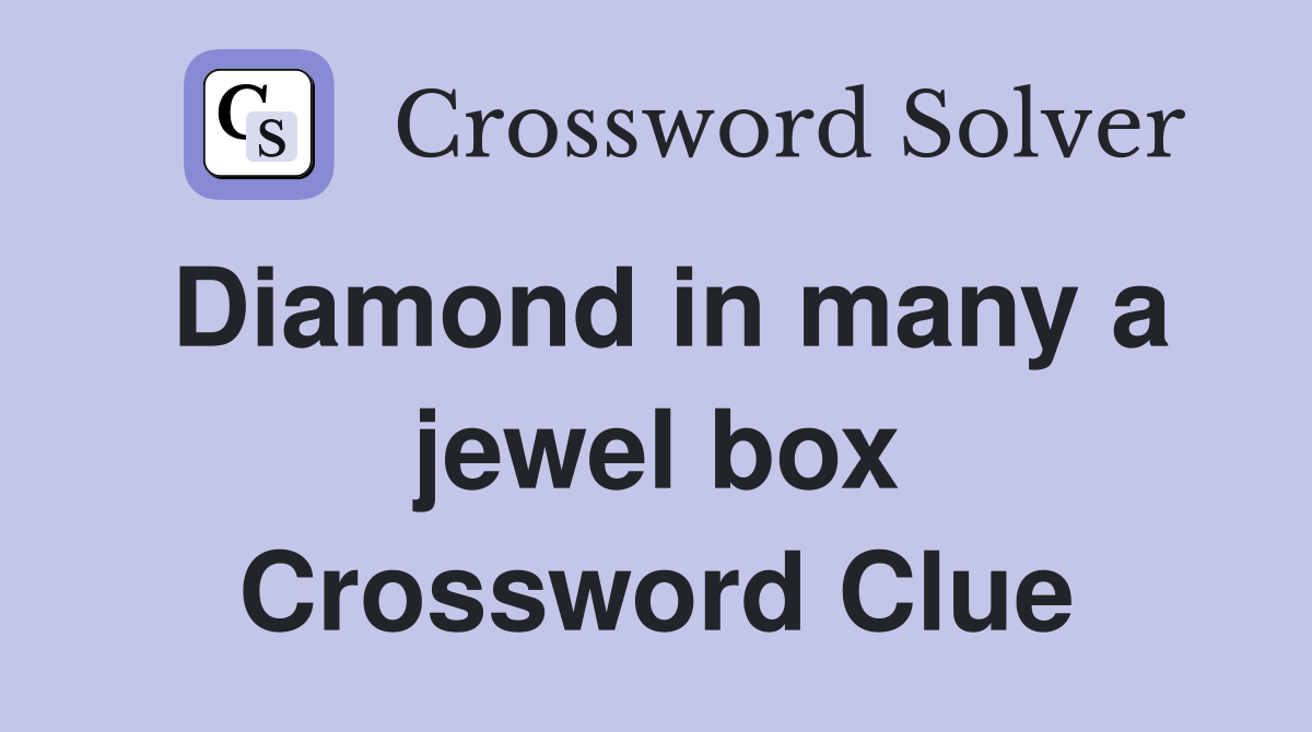 Diamond in many a jewel box Crossword Clue