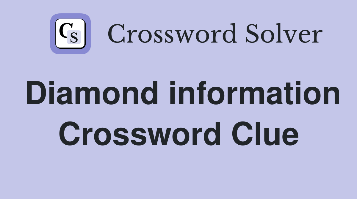 Diamond information Crossword Clue