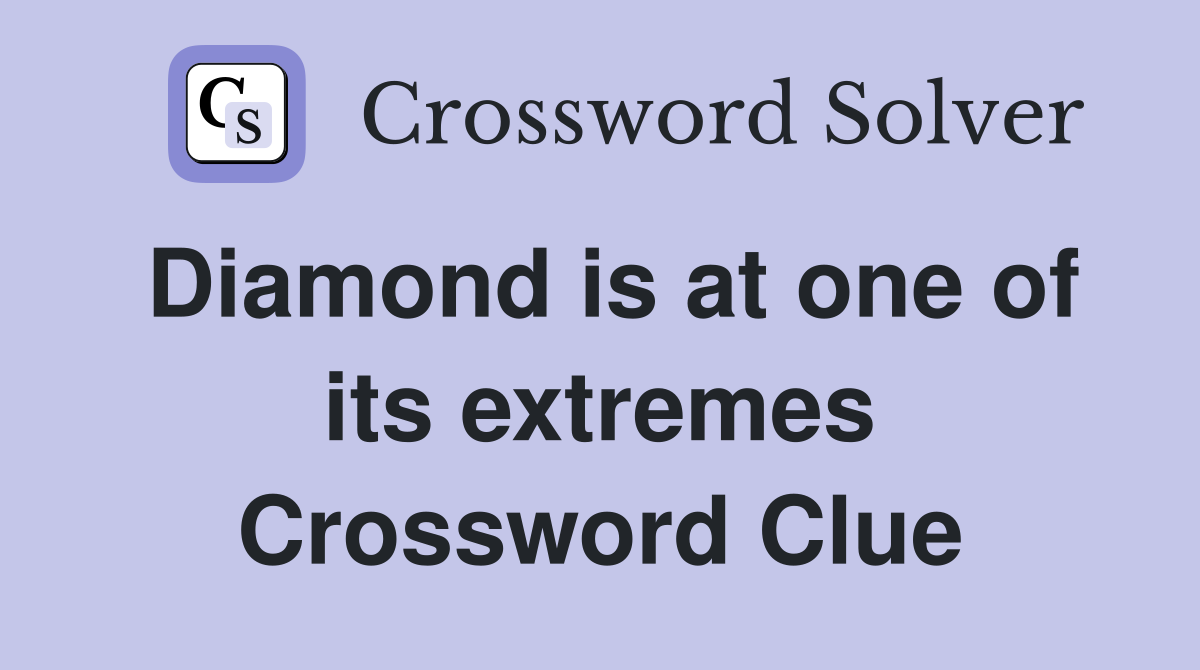 Diamond is at one of its extremes Crossword Clue